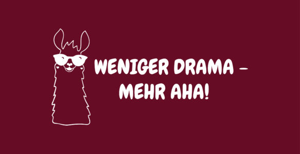 🦙 Weniger Drama – mehr Aha!